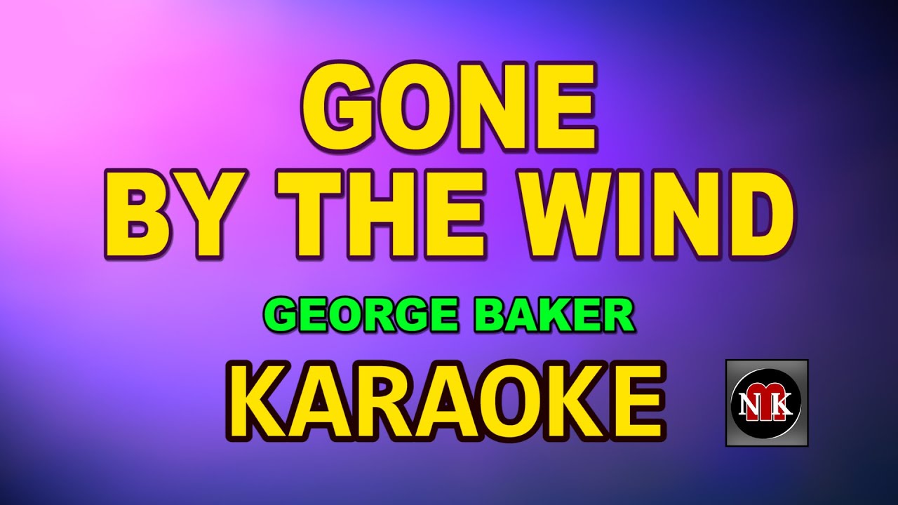 GONE BY THE WIND [ KARAOKE ] - GEORGE BAKER @nuansamusikkaraoke