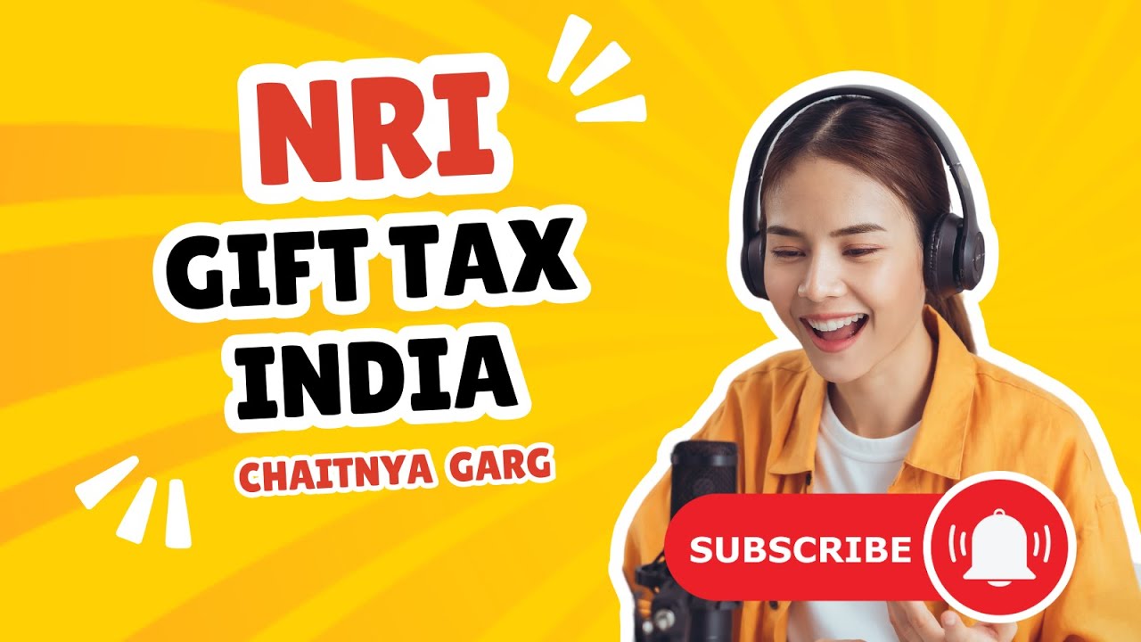 NRI Gift Tax India || FileMyReturn || Chaitnya Rai Garg