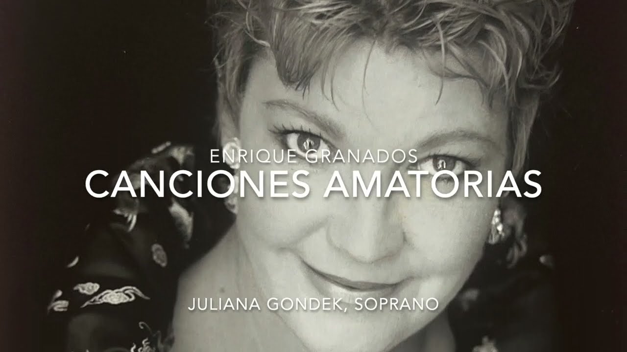 Canciones Amatorias - Enrique Granados, Juliana Gondek, soprano