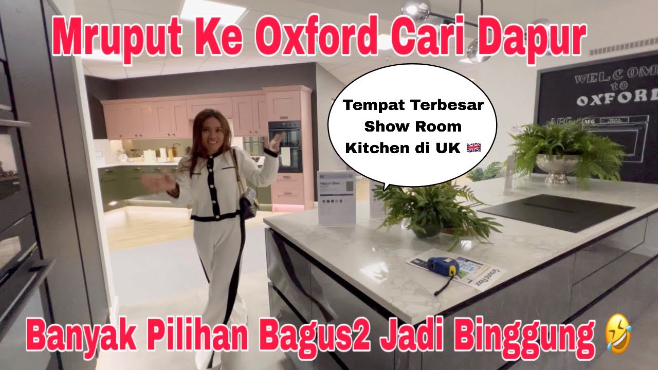 Mruput Ke Oxford Cari Dapur! Tempat Terbesar show Room Kitchen di UK Banyak Pilihan 