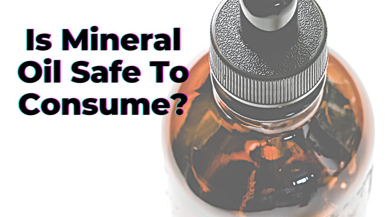 Is Mineral Oil Safe To Consume? - TWFL