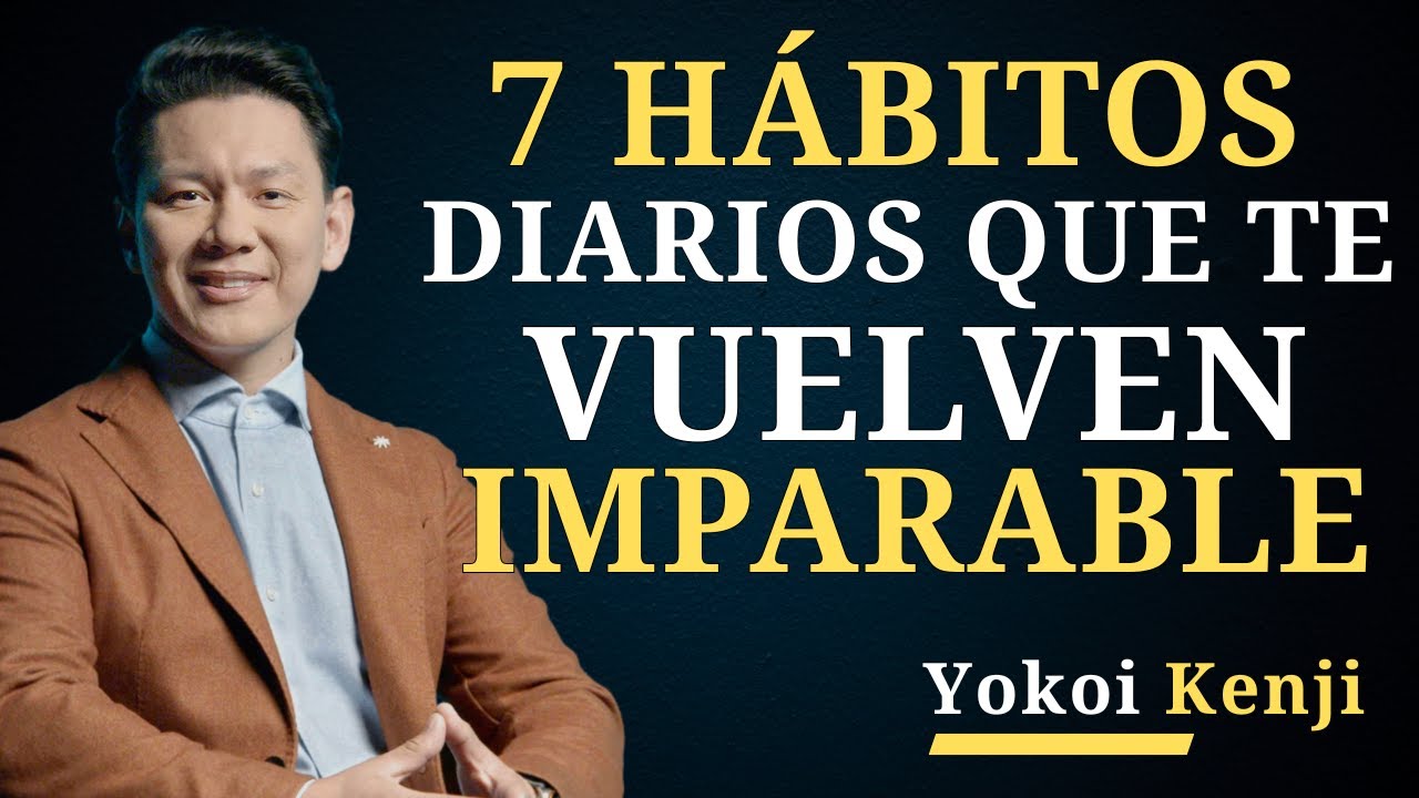 7 hábitos diarios que te vuelven imparable | Yokoi Kenji