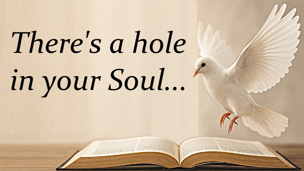 Theres a hole in your Soul