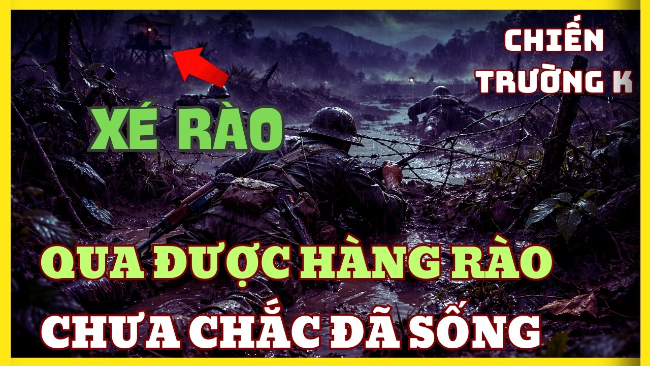 XÉ RÀO THÉP GAI Trong Mưa - Đêm Trinh Sát SINH TỬ Ở Chiến Trường K | Chiến Trường K