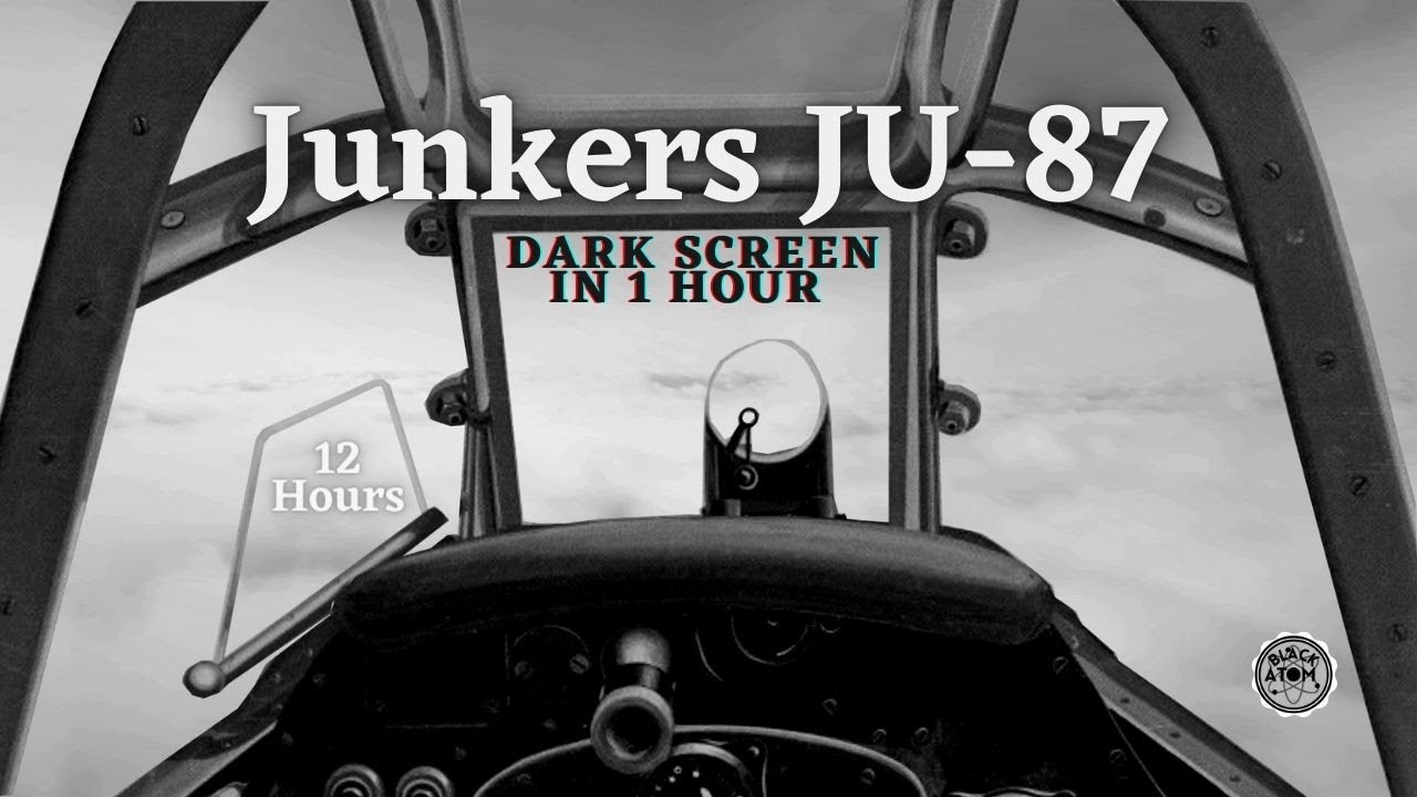 ✈ Junkers JU-87 ⨀ 12 Hours - Dark Screen in 1 Hour ⨀