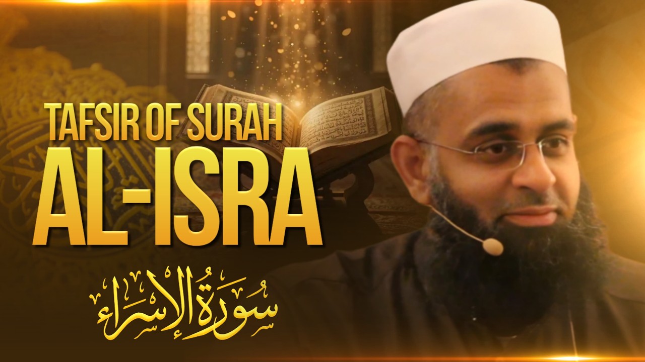 Tafsir of Surah al-Isra (The Night Journey) | Dr. Mufti Abdur-Rahman ibn Yusuf Mangera