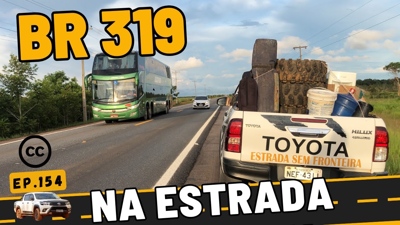 BR 319 PORTO VELHO A MANAUS - Ep.154