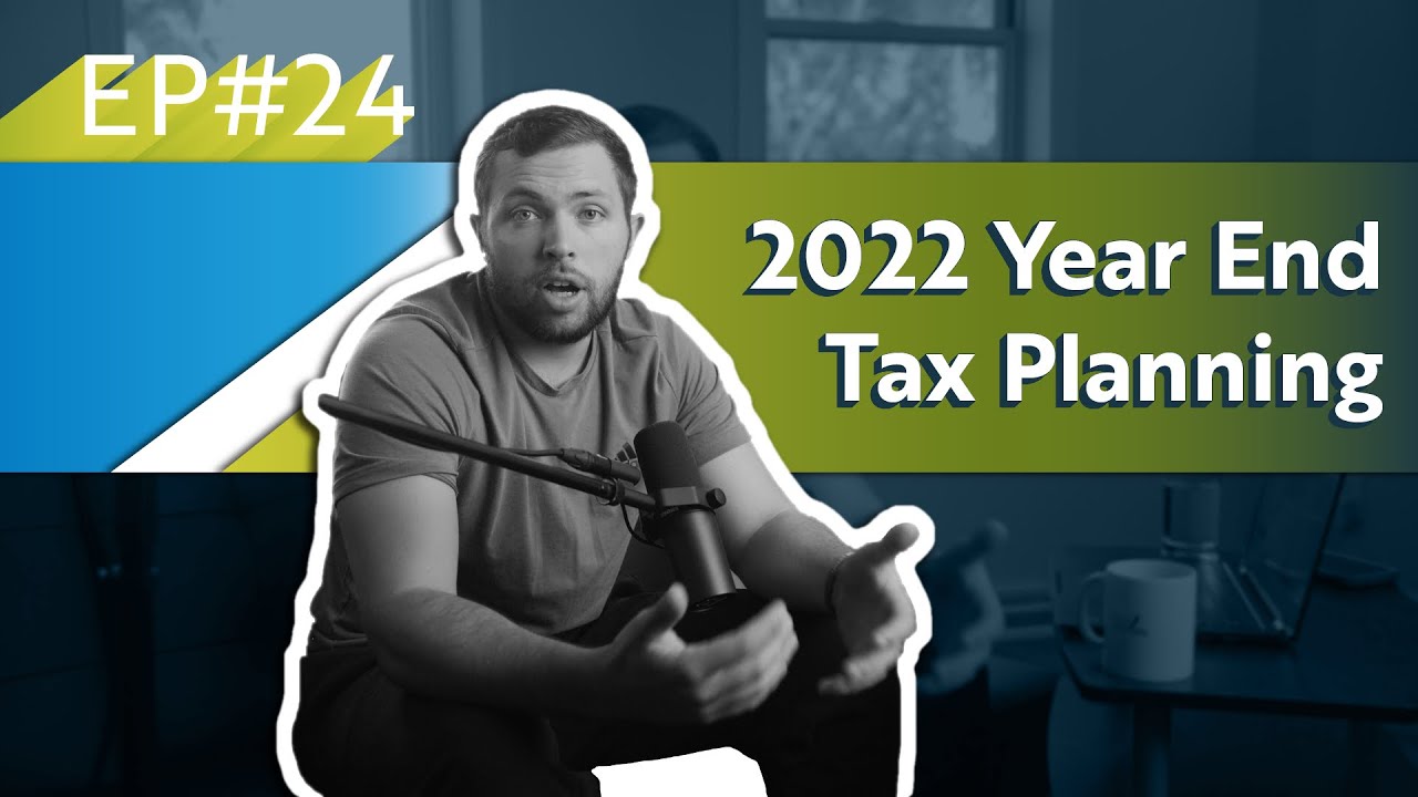 025. 2022 Year End Tax Planning: What You NEED to Know