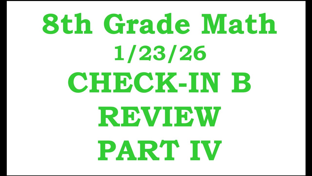 8th Grade Math Check-In B Review Part IV     1/23/26