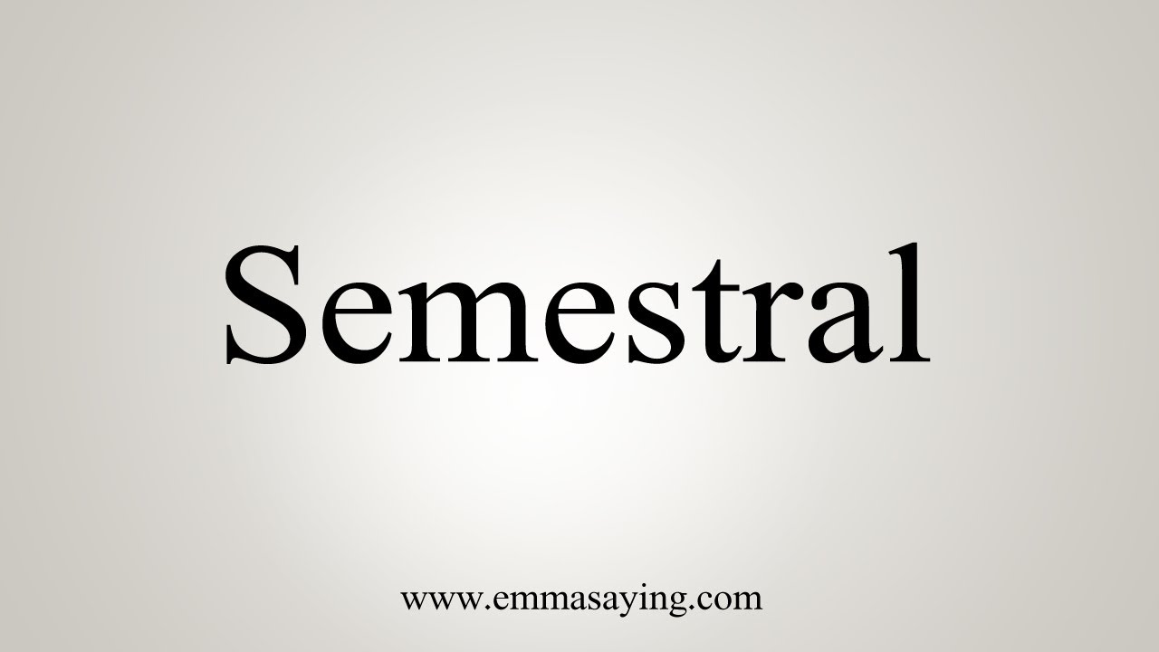 How To Say Semestral
