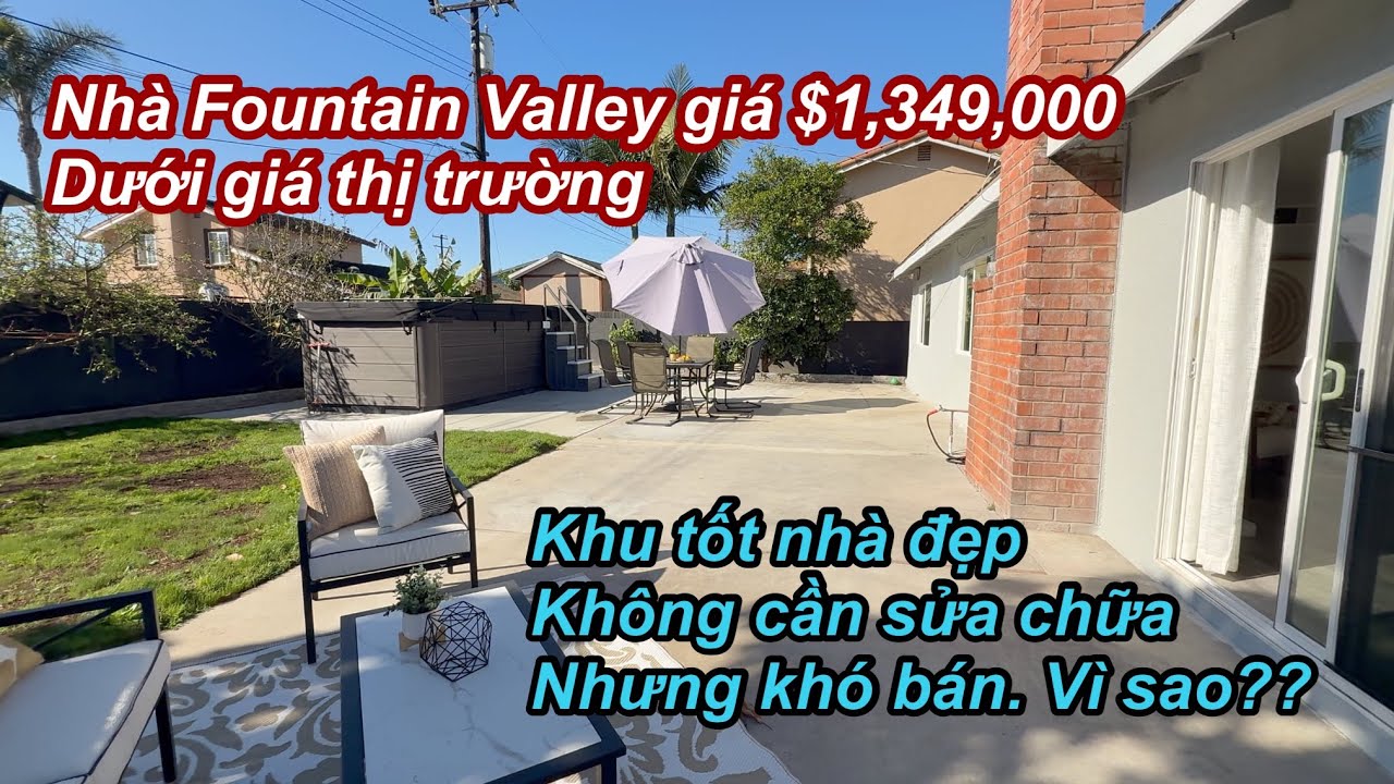 Nhà Fountain Valley dễ thương trong khu tốt, nhà con mới nhưng khó bán | Nguyên nhân vì sao?