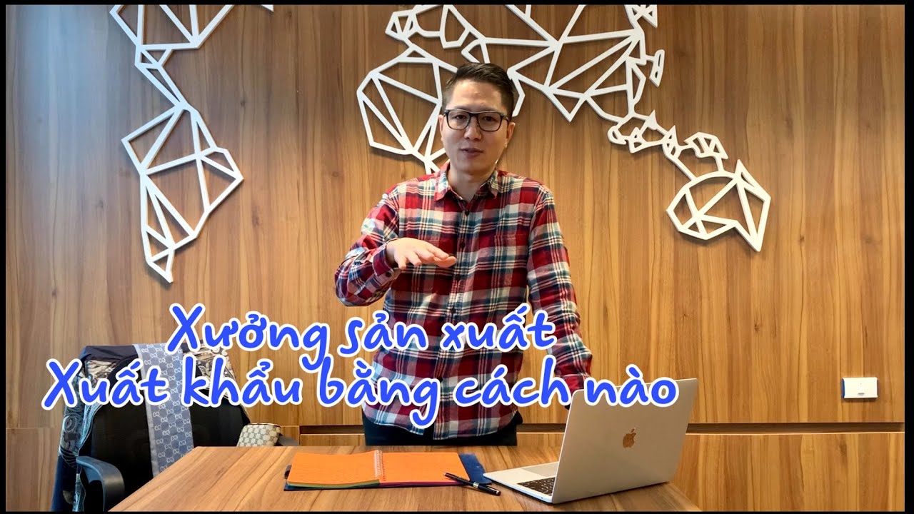 Cách xuất khẩu hàng ra nước ngoài dành cho chủ xưởng sản xuất