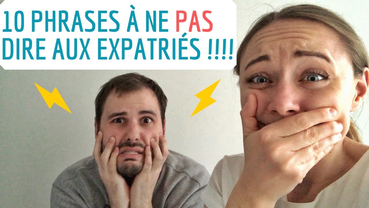 10 Phrases à ne PAS dire aux expatriés !!!!