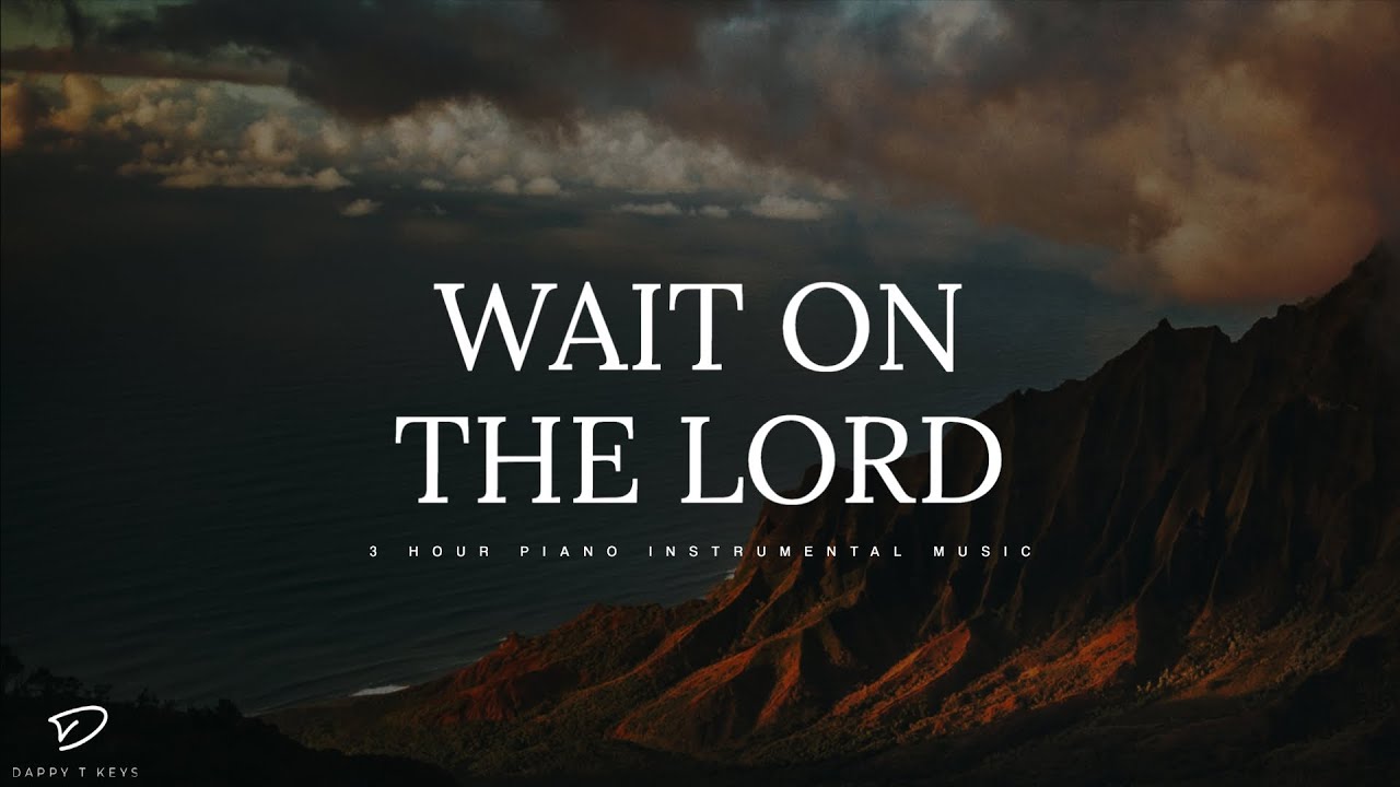 Wait on The Lord: 3 Hour Meditation & Prayer Music