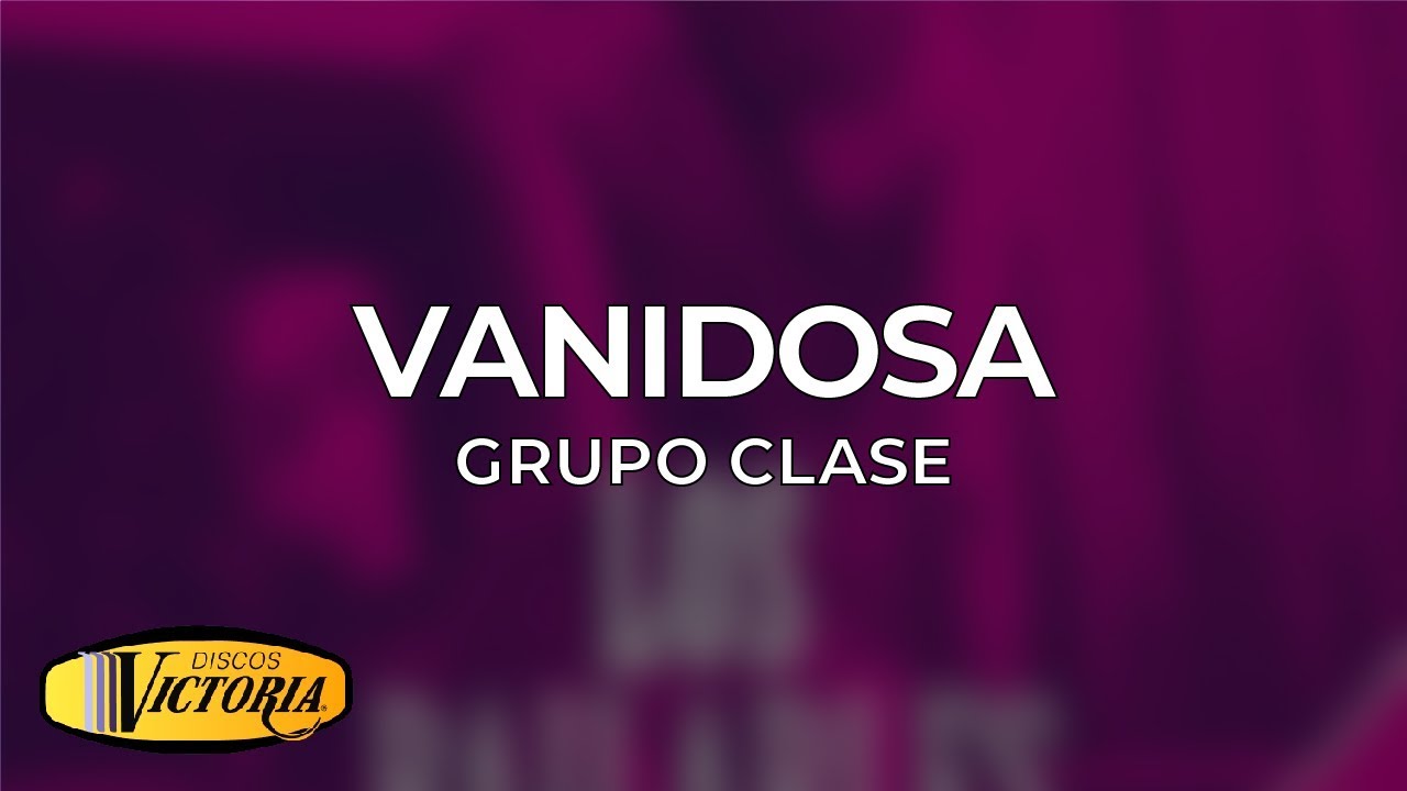 Grupo Clase - Vanidosa