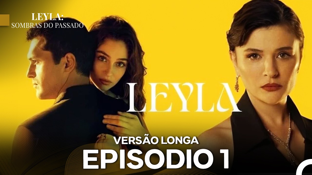 Leyla: Sombras Do Passado Episódio 1 (Dublagem em Português) Versão Longa