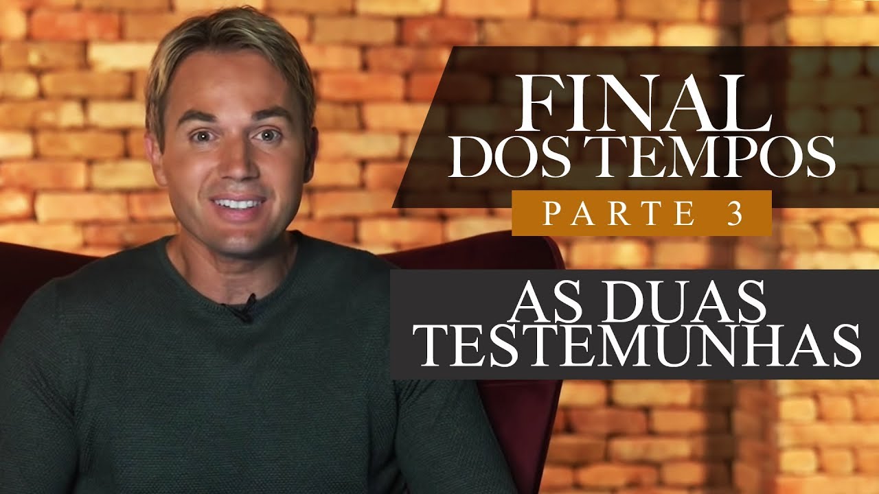 ⭐️FINAL DOS TEMPOS : AS DUAS TESTEMUNHAS (parte 3)  23/04/19