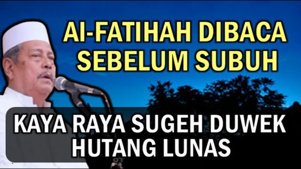 khasiat al fatihah sebelum subuh kaya raya sugeh duwek hutang lunas I Prof DR KH abdul ghofur