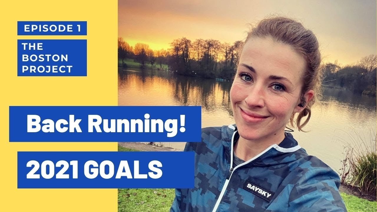 THE BOSTON MARATHON PROJECT | 2021 RUNNING GOALS (It's A Mad One) & Post Stress Fracture Catch Up!