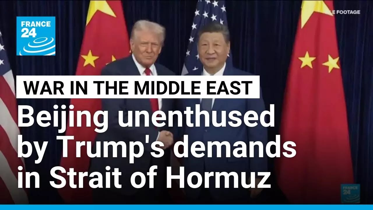 China overlooks Trump's demands for Hormuz strait, calls for all sides to de-escalate &bull; FRANCE 24