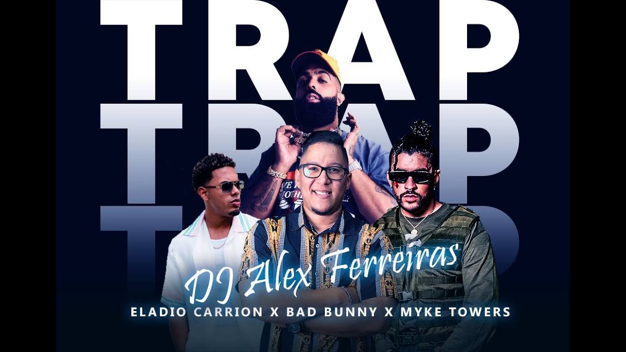 ELADIO CARRION x MYKE TOWERS x BAD BUNNY (SOLO TRAP DE CHANTEO) DJ ALEX FERREIRAS