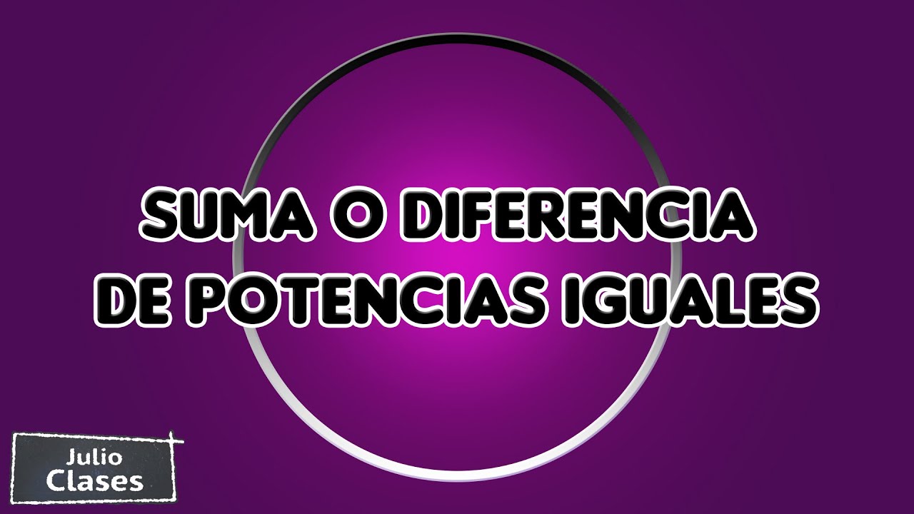 Suma o Diferencia de Potencias Iguales