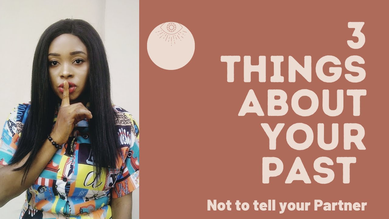 3 SECRETS ABOUT YOUR PAST NOT TO TELL YOUR PARTNER | IT Would do you more Harm than good