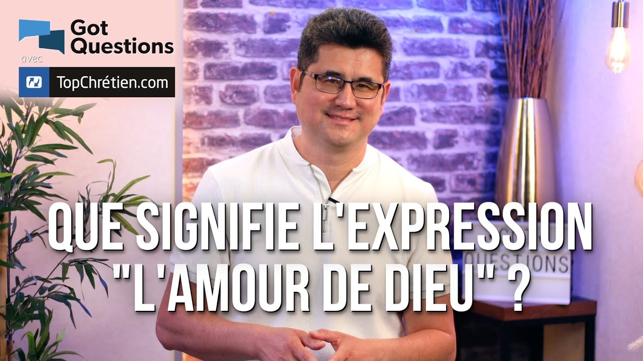 Que signifie l&rsquo;amour de Dieu ?