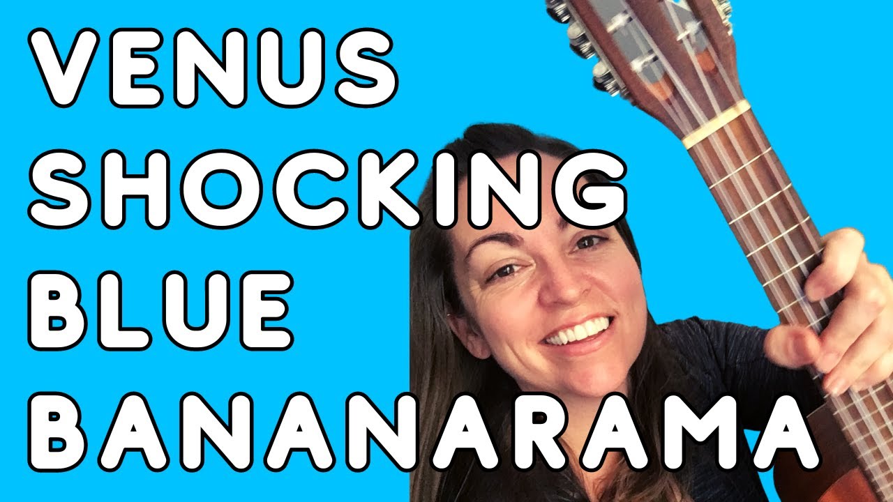 UKULELE LESSON: VENUS - SHOCKING BLUE / BANANARAMA