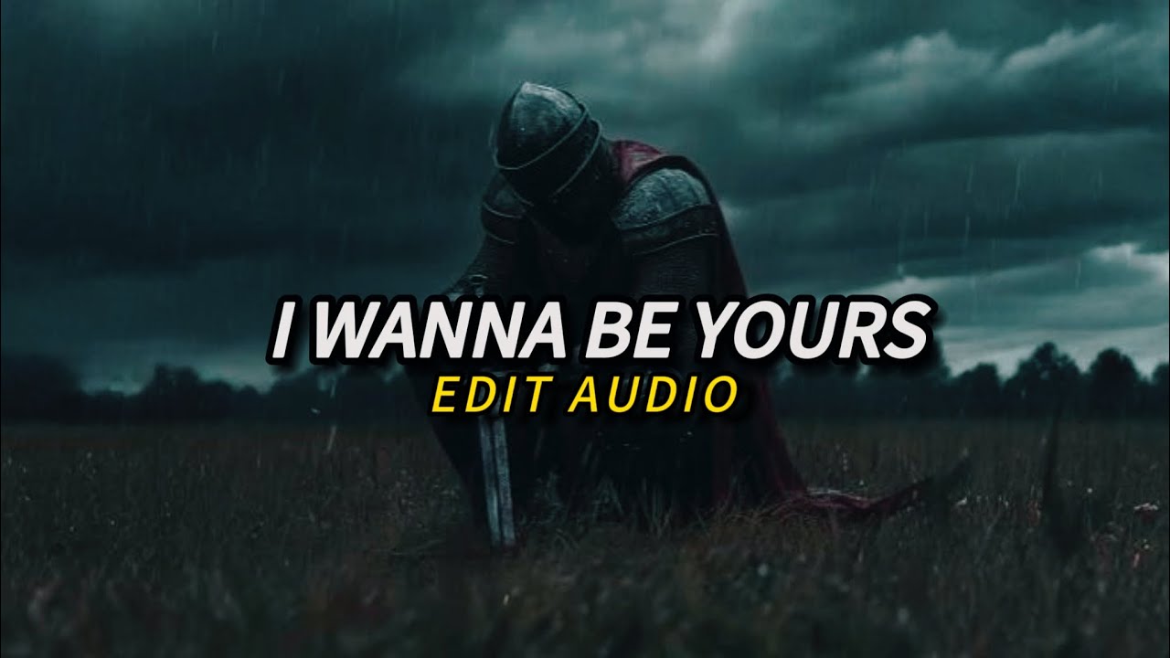 I Wanna Be Yours - Edit Audio (Wanna Be Yours)