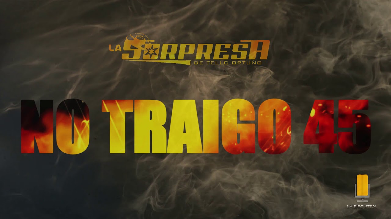 La Sorpresa De Tello Ortu&ntilde;o - No Traigo 45 en Vivo