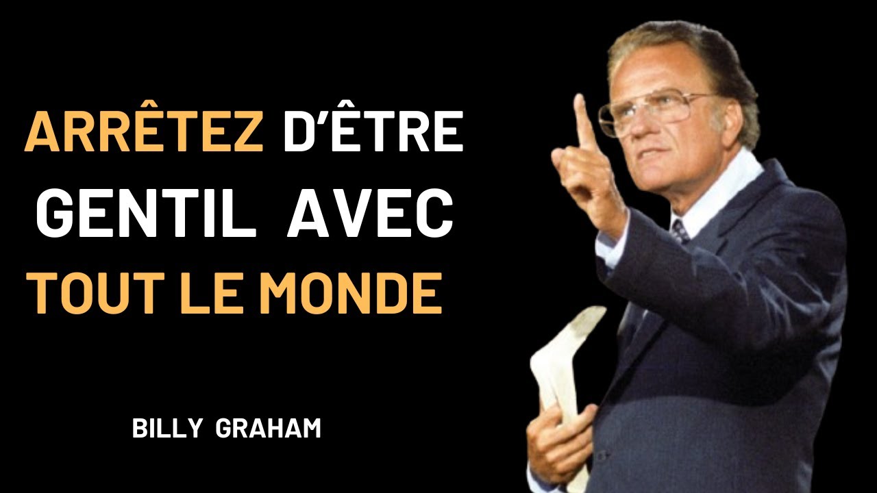 Arrêtez d'être Gentil Avec tout le Monde - Message de Billy Graham