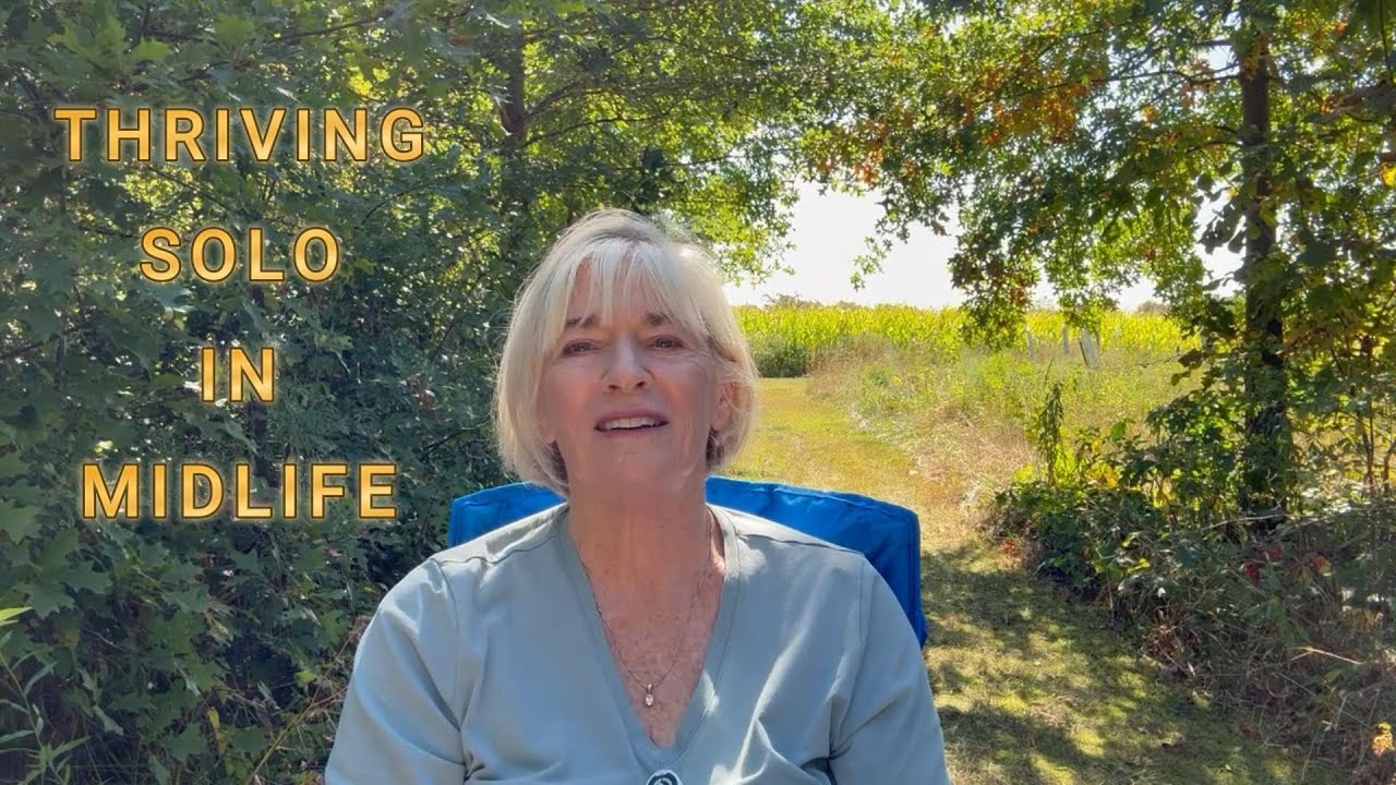 6 Steps to Thrive Solo in Midlife...It's Empowering
