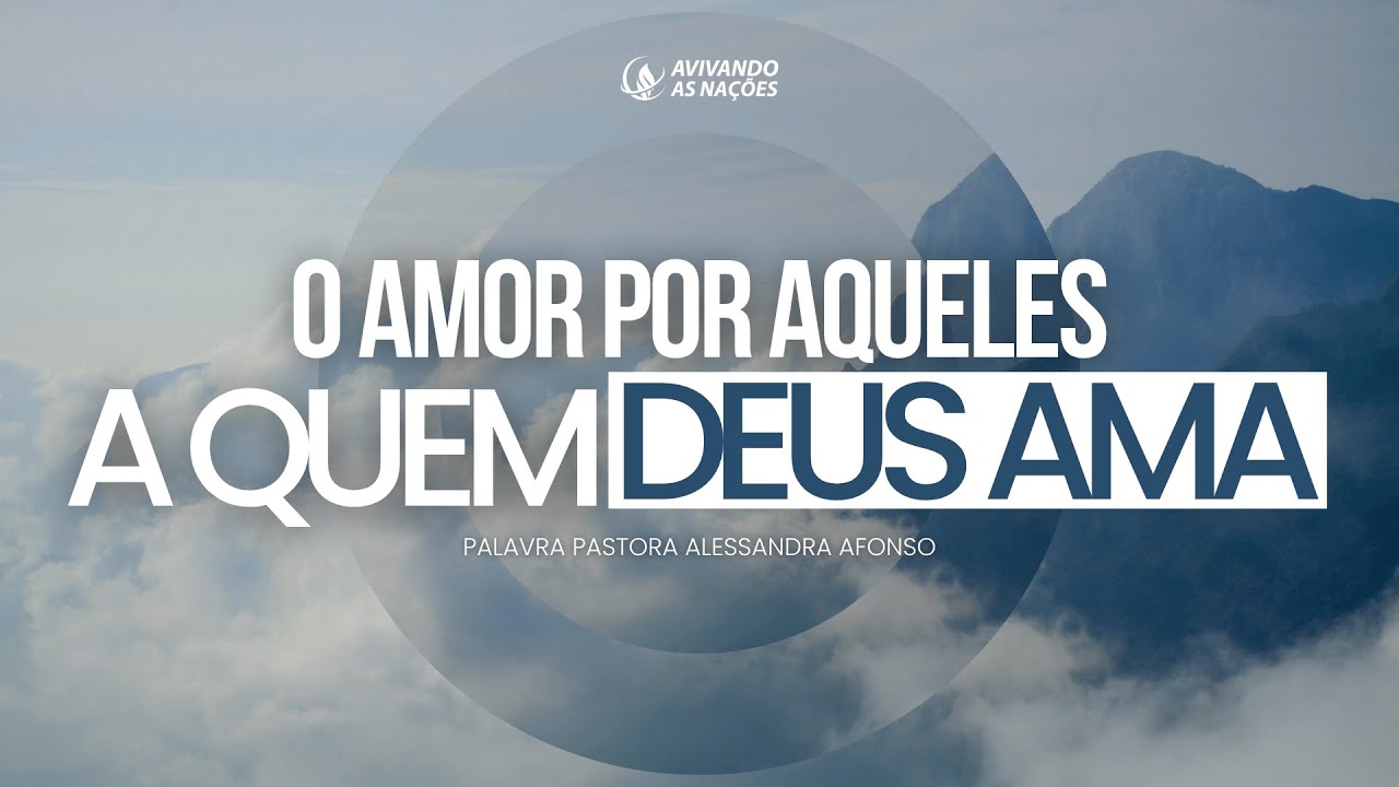O AMOR POR AQUELES A QUEM DEUS AMA - 10/08/2025