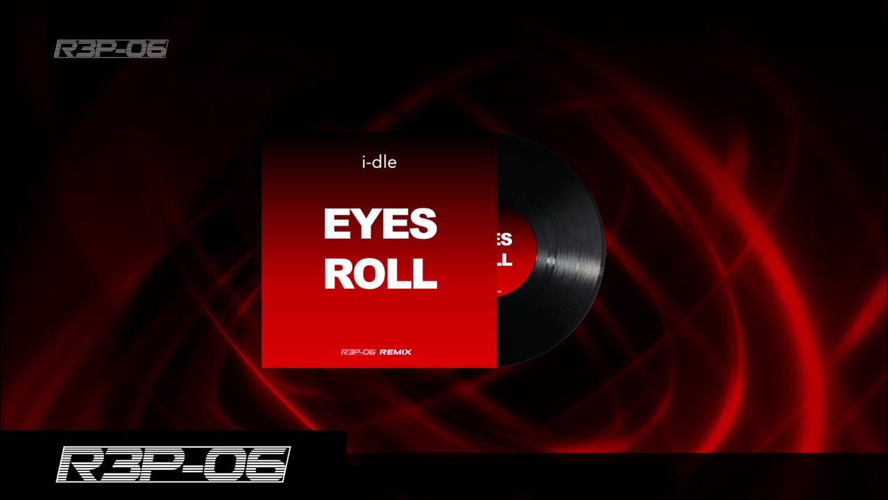 i-dle - Eyes Roll (R3P-06 REMIX)