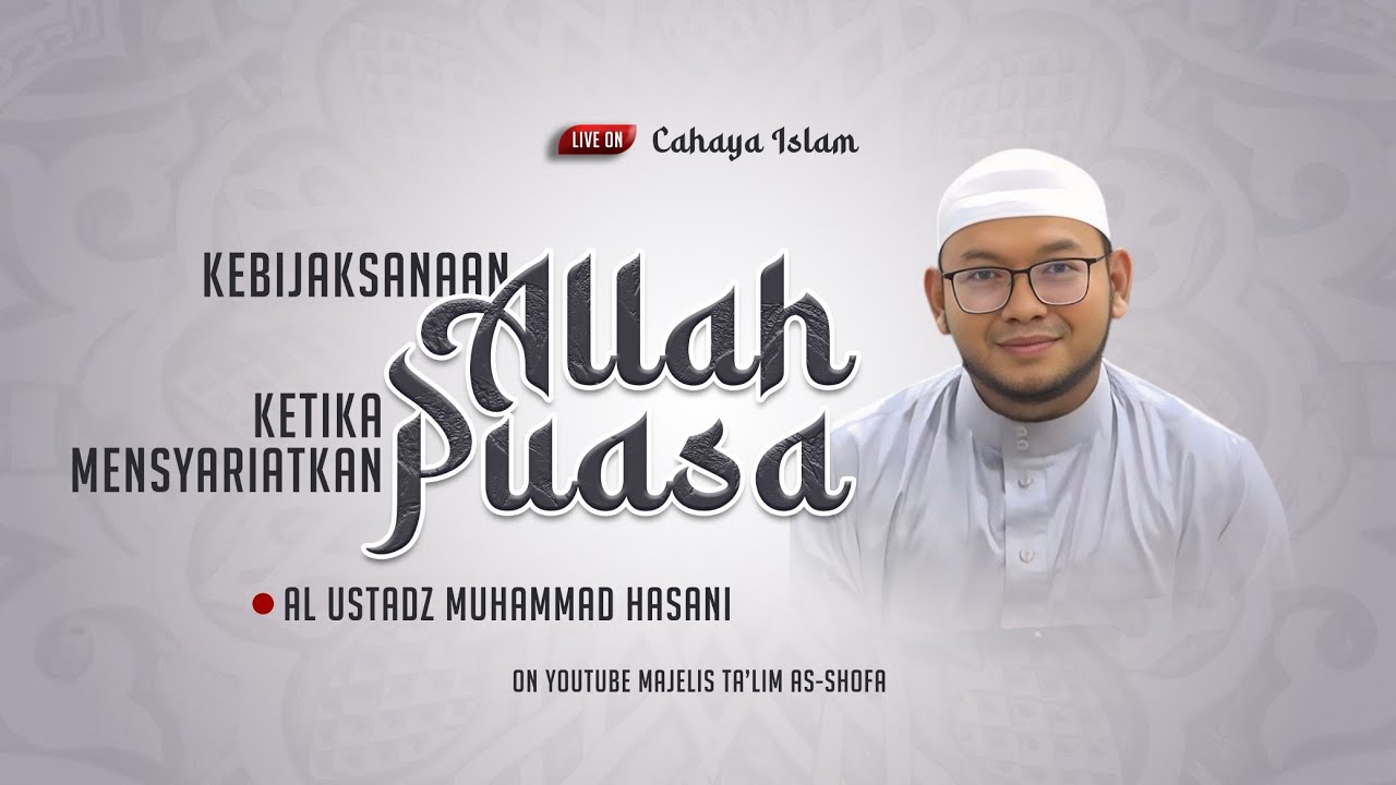 [🔴Cahaya Islam] Kebijaksanaan Allah Ketika Mensyariatkan Puasa • Al Ustadz Muhammad Hasani