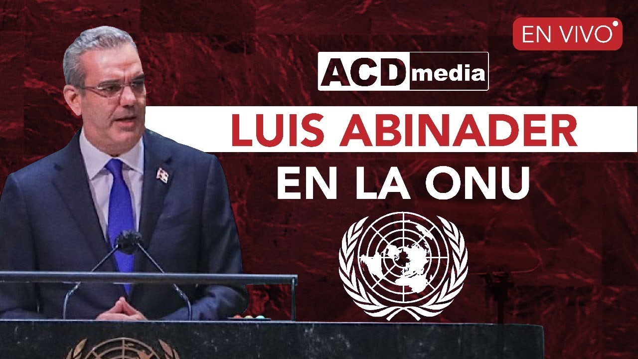 EN VIVO | El discurso del presidente Luis Abinader ante la Asamblea General de la ONU