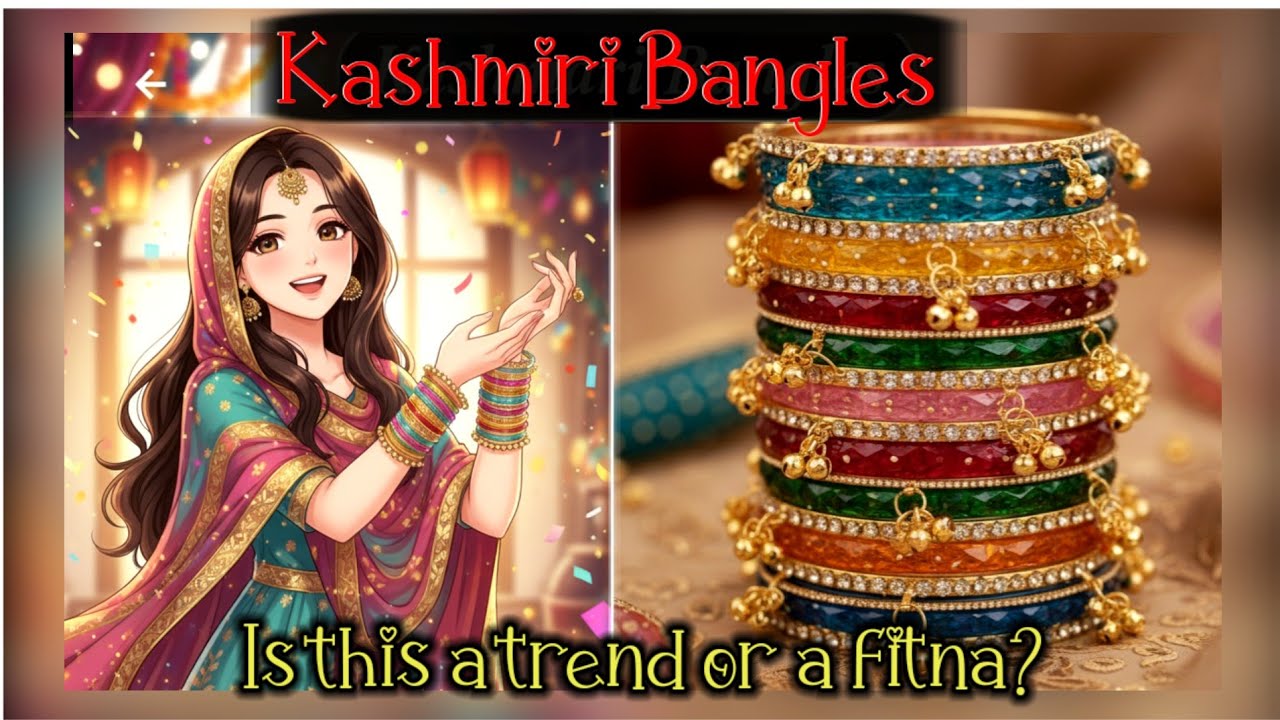 Kashmiri Bangles: A New Trend or a New Fitnah? | Viral Kashmiri Bangles@Binte.Hawwa07 