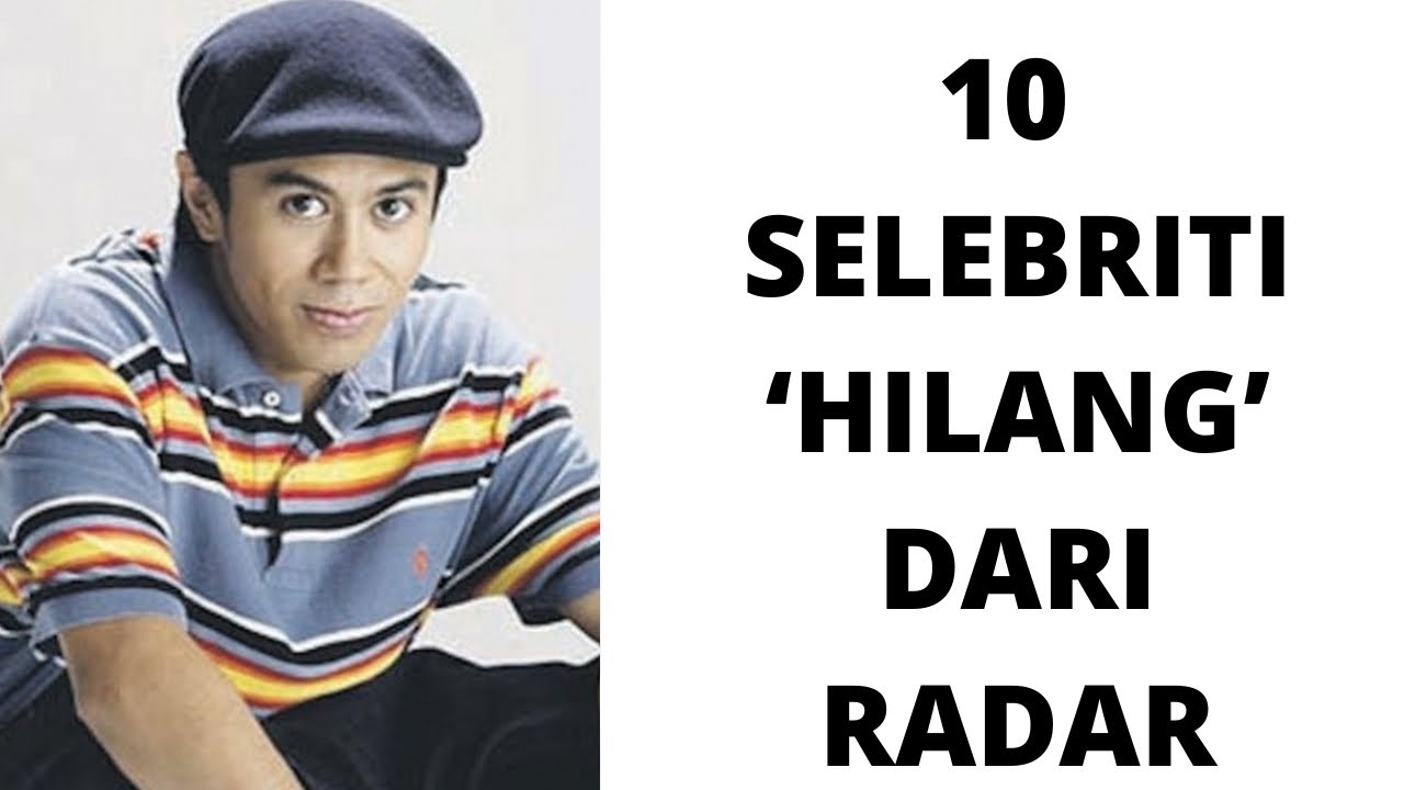10 SELEBRITI 'HILANG' DARI RADAR