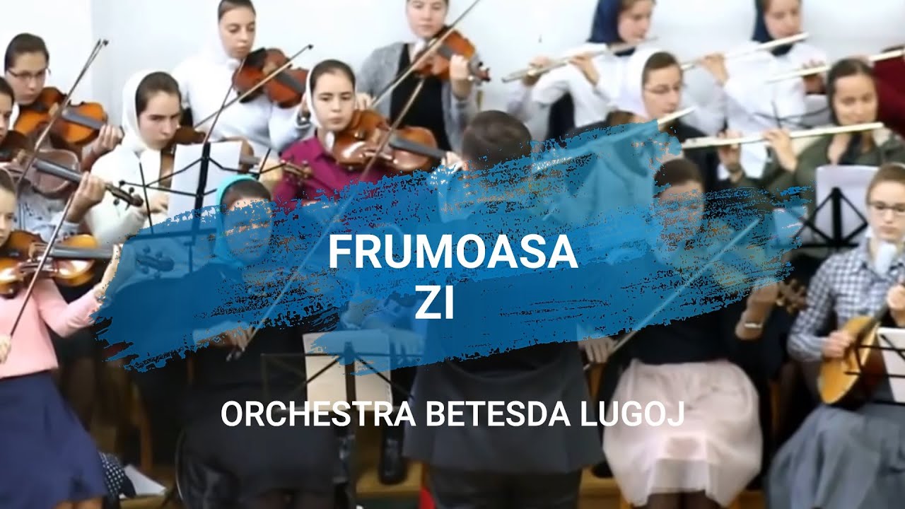 Frumoasa zi (de bucurii) - Orchestra Betesda Lugoj