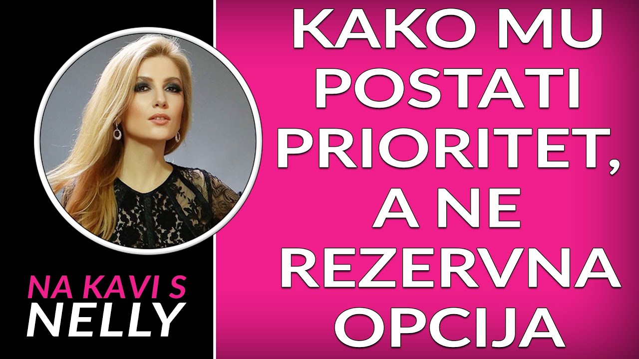 Kako mu postati prioritet, a ne samo rezervna opcija // Na kavi s Nelly //