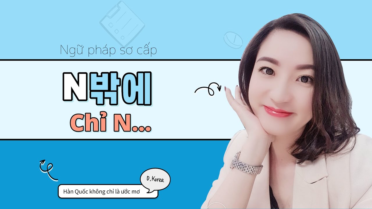 (Ngữ pháp sơ cấp ) - N밖에 - Chỉ N...