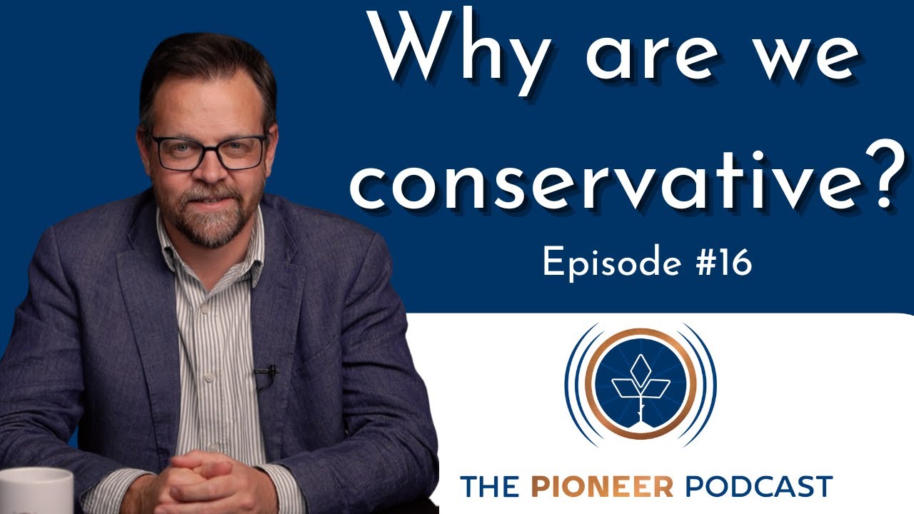 The Pioneer Podcast #16 Why we are conservative... and why you should be too