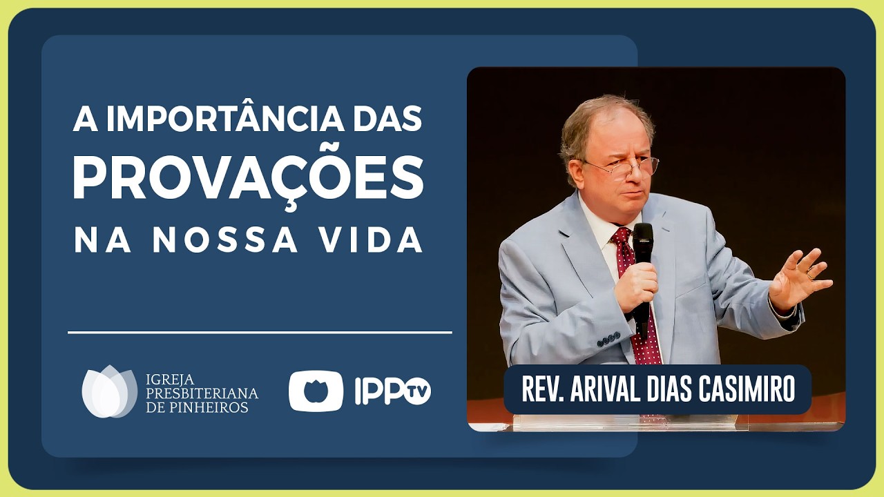 @Arival Dias Casimiro | A MATURIDADE QUE VEM DA PROVAÇÃO | TIAGO 1 | IPP PINHEIROS