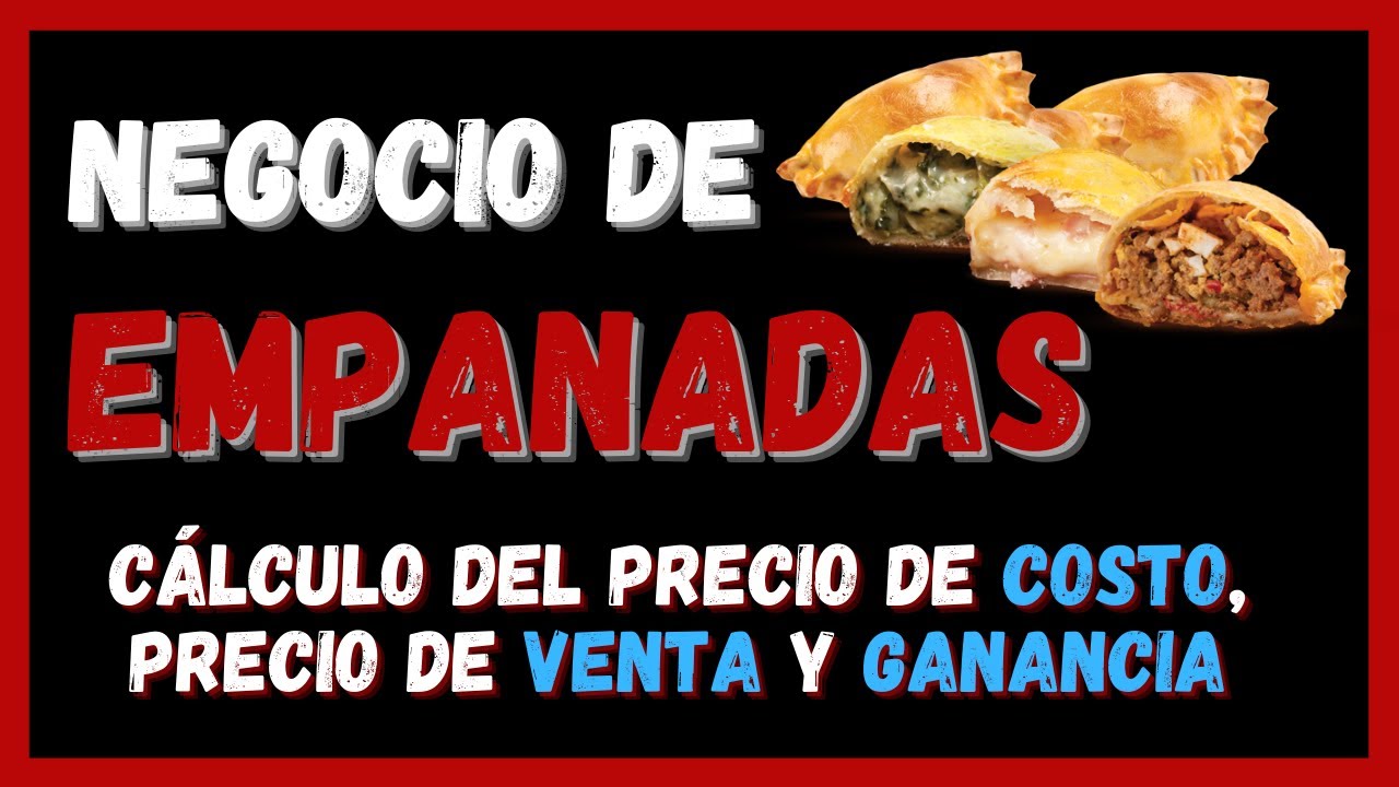 🥟 C&oacute;mo empezar con un NEGOCIO de venta de EMPANADAS 🥟 C&aacute;lculo del Precio de COSTO y Precio de VENTA