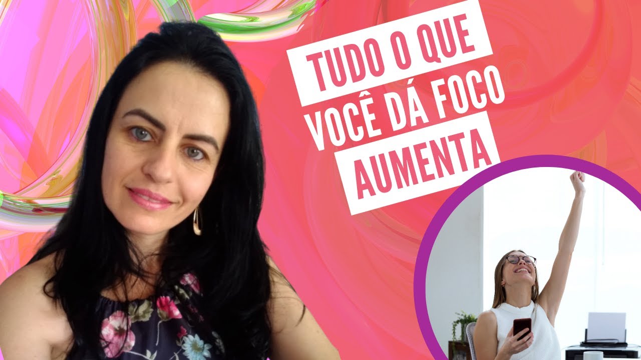 LEI UNIVERSAL DO FOCO | Tudo o Que Voc&ecirc; d&aacute; Foco Aumenta (Leis Universais)