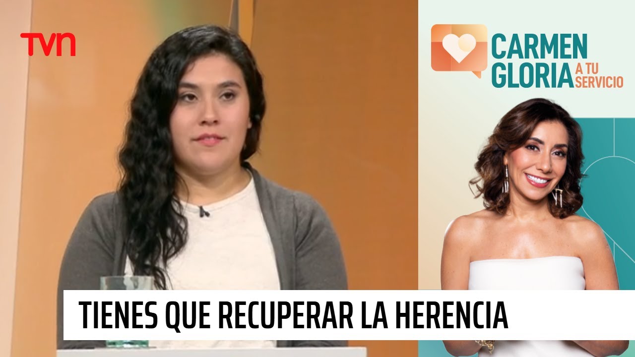 Tienes que recuperar la herencia | Carmen Gloria a tu servicio