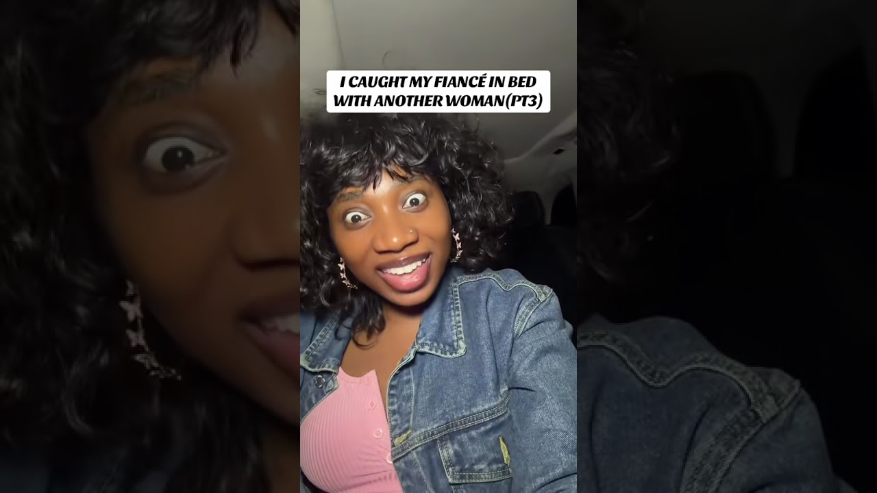 STORYTIME: CAUGHT MY FIANCÉ IN BED WITH ANOTHER WOMAN (PT3)
