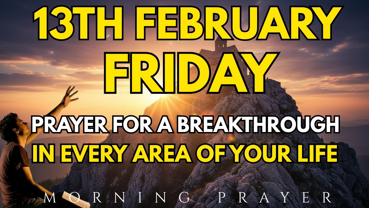 February 13th | Prayer For A Breakthrough in Every Area of Your Life With God’s Favor & Grace ||