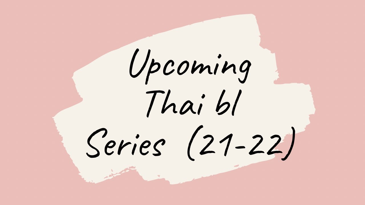Upcoming thai bl series(2021-2022)